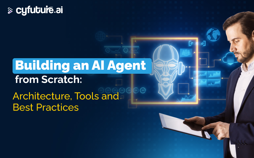 Building an AI Agent from Scratch: Architecture, Tools and Best Practices