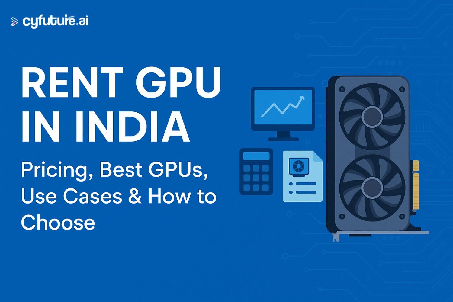 Rent GPU in India: Pricing, Best GPUs, Use Cases & How to Choose