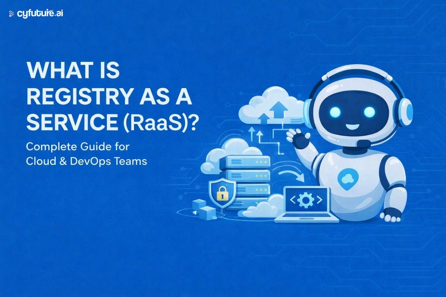 What Is Registry as a Service (RaaS)? A Complete Guide for Cloud, DevOps & Enterprise Teams