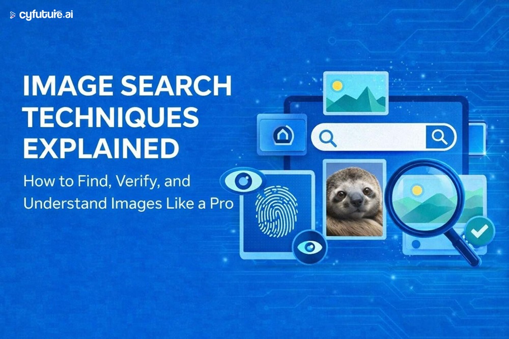 Image Search Techniques Explained: How to Find, Verify, and Understand Images Like a Pro