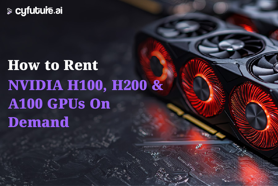 How to Rent NVIDIA H100, H200 & A100 GPUs On Demand