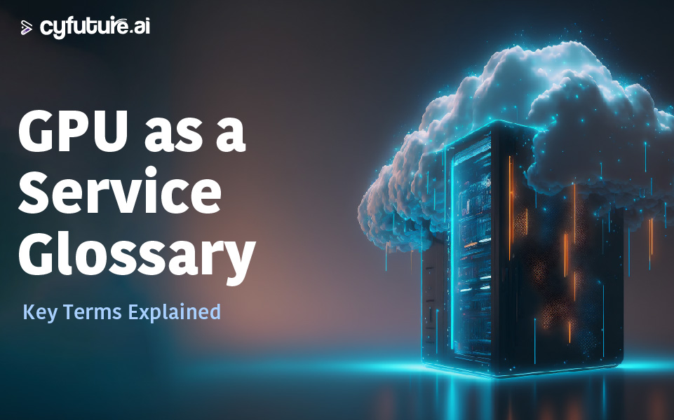 GPU as a Service Glossary: Key Terms Explained