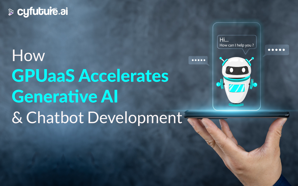 How GPUaaS Accelerates Generative AI & Chatbot Development