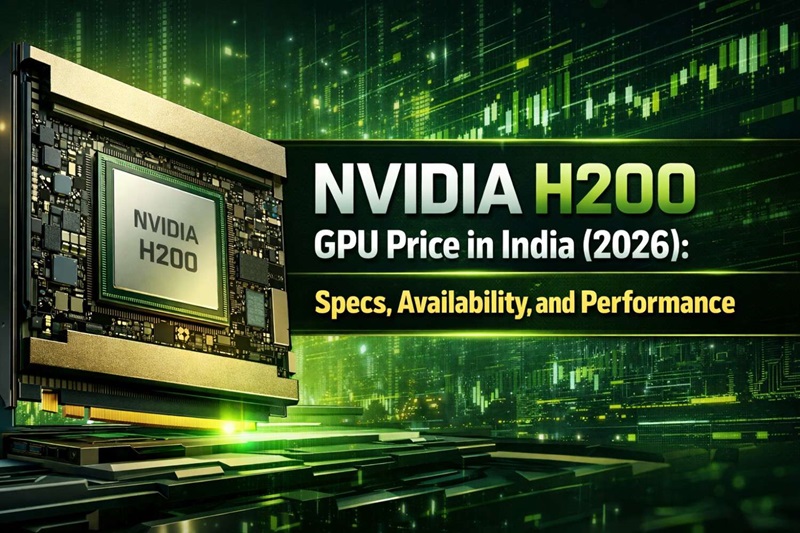 NVIDIA H200 GPU Price in India (2026): Specs, Availability, and Performance