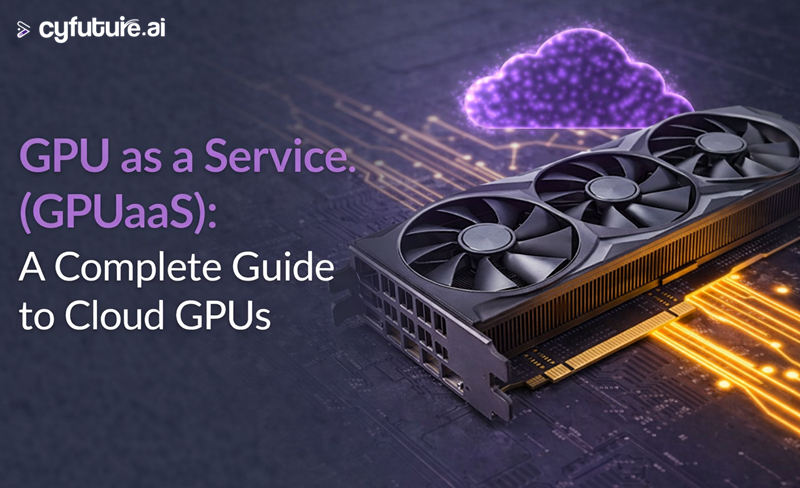 GPU as a Service (GPUaaS): A Complete Guide to Cloud GPUs