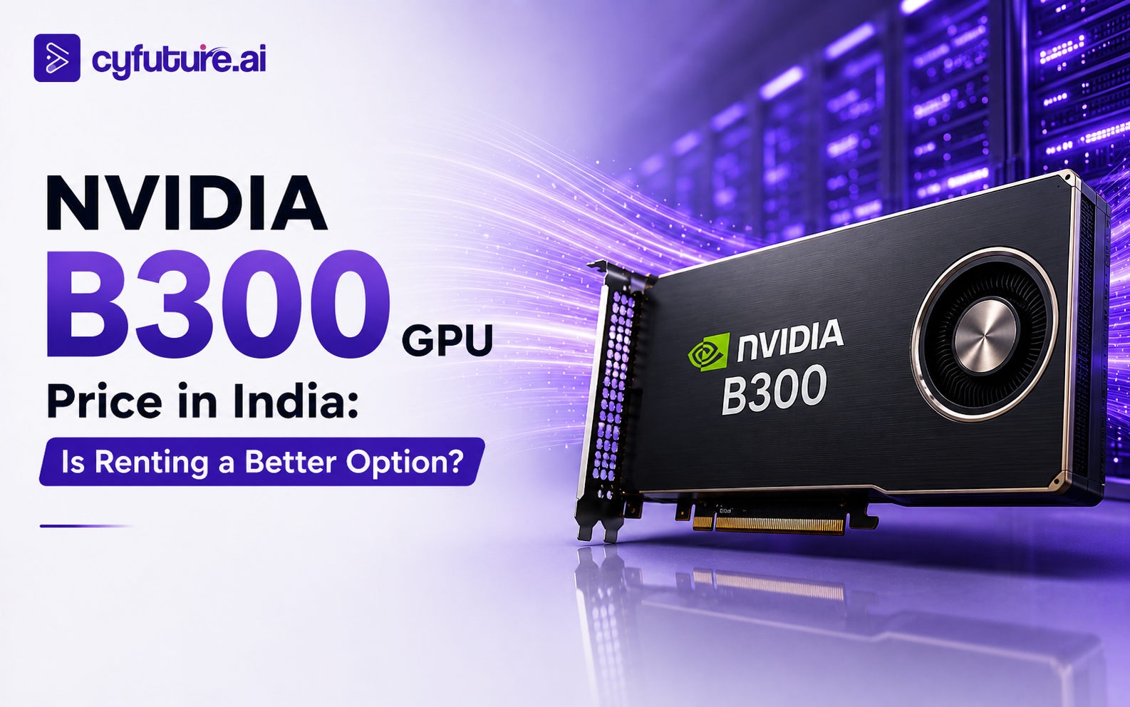 NVIDIA B300 GPU Price in India (2026): Is Renting a Better Option?