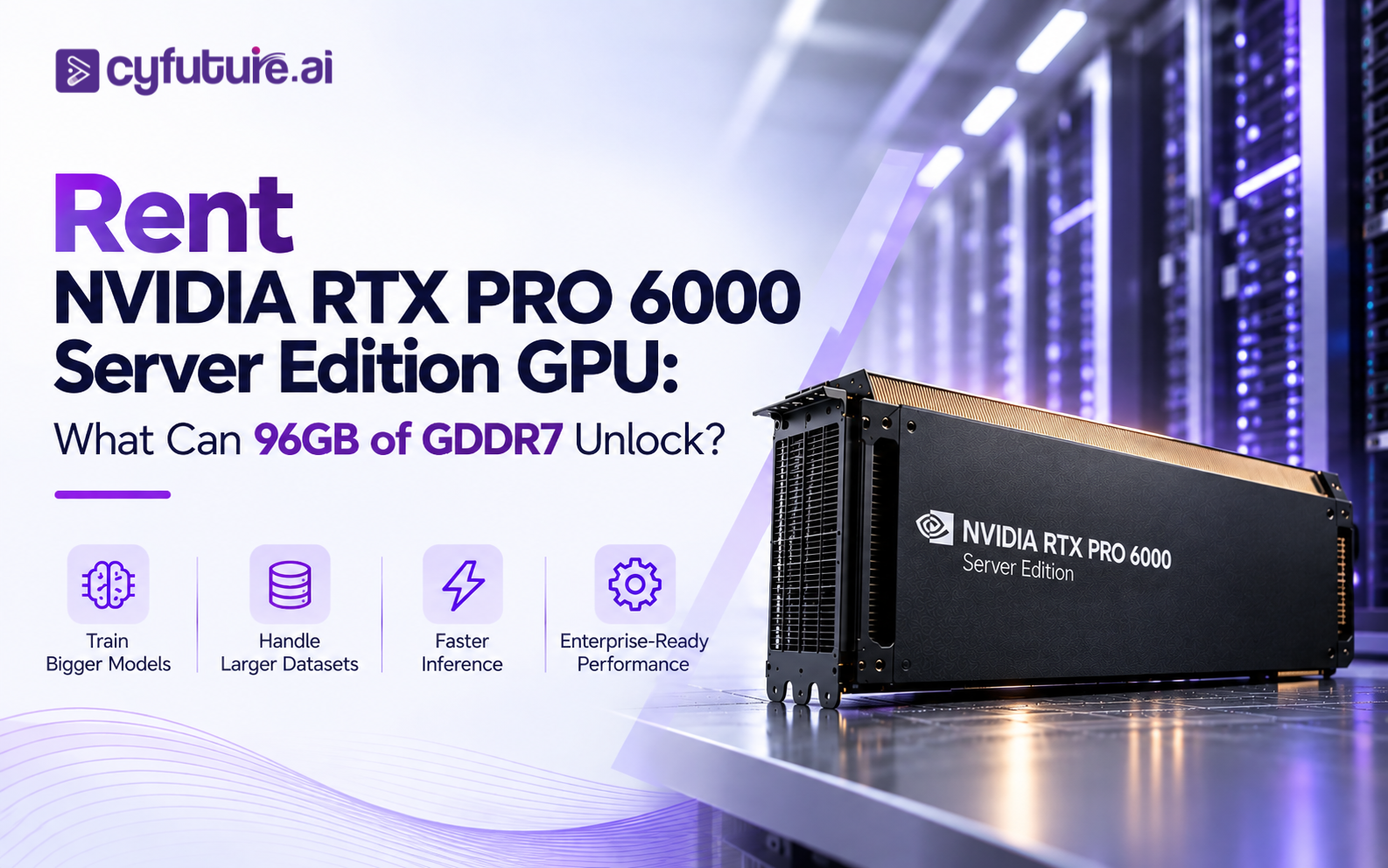 Rent NVIDIA RTX PRO 6000 Server Edition GPU: What Can 96GB of GDDR7 Unlock?